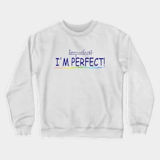 I'm Perfect! Crewneck Sweatshirt